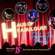 HAUS OF FABULOUS! Announced At Bom Funk Theatre Queanbeyan, April 15