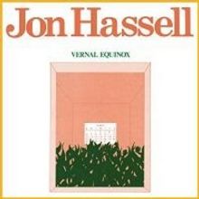 Jon Hassell Announces Reissue of Classic Debut Album, VERNAL EQUINOX