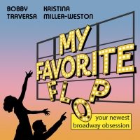 New Broadway Podcast MY FAVORITE FLOP Out Now