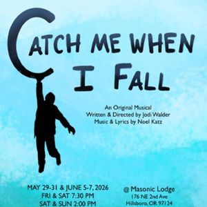 World Premiere Musical CATCH ME WHEN I FALL Opens in Hillsboro