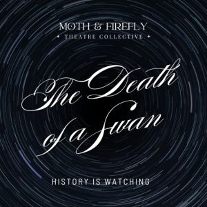 Review: THE DEATH OF A SWAN at the Ottawa Fringe Festival