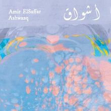 Amir ElSaffar to Release ASHWAAQ Album on Maqām Records