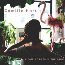Camille Harris Announces The Release Of New Album 'A Pair Of Bats In The Dark', July…