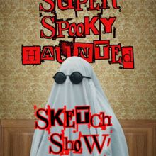 SUPER SPOOKY HAUNTED SKETCH SHOW to Close Fall Run