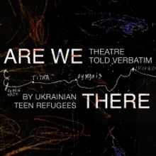 New York Theatre Workshop to Host ARE WE THERE YET World Premiere Presented by Teens