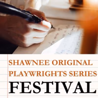 THE SHAWNEE ORIGINAL PLAYWRIGHT SERIES Festival to Return to Shawnee Playhouse