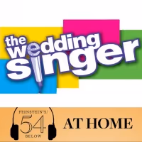 WATCH: THE WEDDING SINGER Reunion Concert on #54BelowAtHome at 6:30pm!