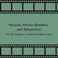 Student Blog: Musicals, Movies, Remakes, and Adaptations