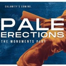 World Premiere Announced For PALE ERECTIONS: THE MONUMENTS PLAY