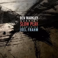 Ben Markley Quartet Featuring Joel Frahm Release 'Slow Play' Sept. 16