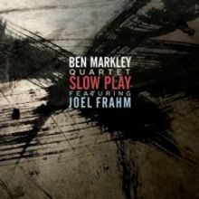 Ben Markley Quartet Featuring Joel Frahm Release 'Slow Play' Sept. 16