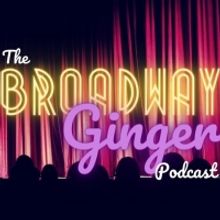 New Musical Theatre Podcast THE BROADWAY GINGER to Premiere October 5