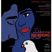 THE BAND'S VISIT Director Eran Kolirin's New Film LET IT BE MORNING to Open In U.S. T