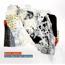 David Crowell Releases THIS WORLD AND ANOTHER Album