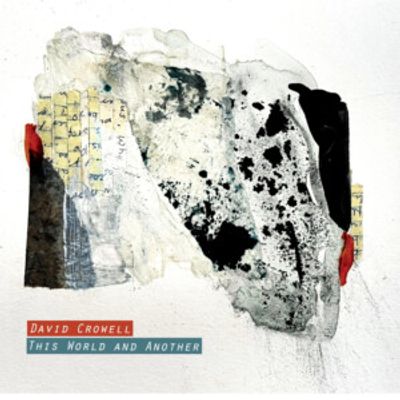 David Crowell Releases THIS WORLD AND ANOTHER Album
