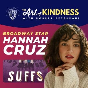 SUFFS Star Hannah Cruz Talks Road To Broadway on THE ART OF KINDNESS Podcast