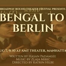 BENGAL TO BERLIN To Debut At Broadway Bound Theatre Festival This August