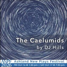 THE CAELUMIDS by DJ Hills to Premiere at Ashland New Plays Festival