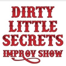 DIRTY LITTLE SECRETS Improv Show Returns With Your Secrets, Our Show