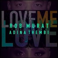 Rob Murat Teams Up With Adina Thembi for 'Love Me Love'