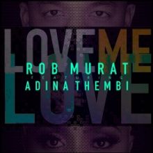 Rob Murat Teams Up With Adina Thembi for 'Love Me Love'