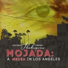 Southwest Shakespeare Company to Present MOJADA: A MEDEA IN LOS ANGELES
