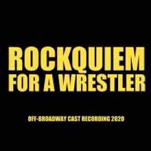 ROCKQUIEM FOR A WRESTLER Cast Recording Out Digitally Today Everywhere