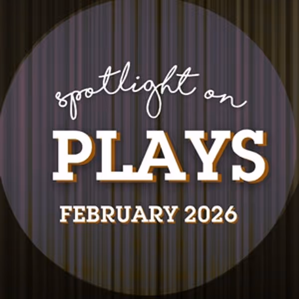Spotlight on Plays: February 2026 Photo
