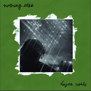Hayes Noble to Release New LP; Video For First Single 'Nothing Else'