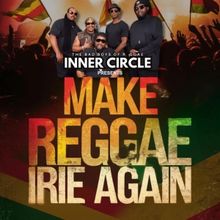 The Bad Boys of Reggae Inner Circle MAKE REGGAE IRIE AGAIN World Tour
