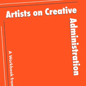 'Artists On Creative Administration: A Workbook From The National Center For…