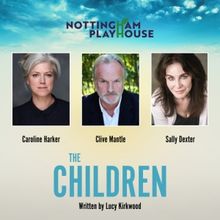 Caroline Harker, Clive Mantle, and Sally Dexter Will Lead THE CHILDREN at Nottingham 