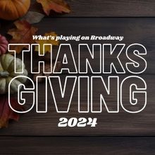 What's Playing on Broadway: Thanksgiving Week 2024