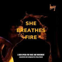 Experimental Opera SHE BREATHES FIRE to Have Workshop at HERE Arts Center