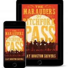 Clay Houston Shivers Releases New Historical Western 'The Marauders Of Pitchfork Pass
