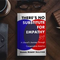 Daniel Robert Sullivan Releases New Book THERE'S NO SUBSTITUTE FOR EMPATHY