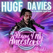 Extra London Date Added For Huge Davies' Debut Tour ALBUM 4 MY ANCESTORS (DEAD)