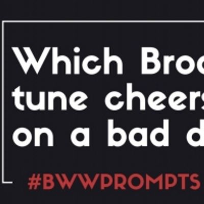 BWW Prompts: Our Fan-Picked Playlist of Cheery Broadway Tunes