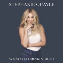 Stephanie Quayle 's 'Whatcha Drinkin 'Bout' Video to Premiere on iHeartCountry