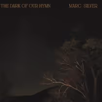 Marc Silver to Release THE DARK OF OUR HYMN Album