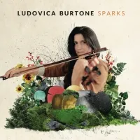 Composer, Arranger, And Violinist Ludovica Burtone's Debut Album, SPARKS, Out Now