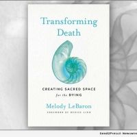 Melody LeBaron Releases New Book, TRANSFORMING DEATH: CREATING SACRED SPACE FOR THE…