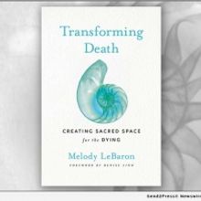 Melody LeBaron Releases New Book, TRANSFORMING DEATH: CREATING SACRED SPACE FOR THE D