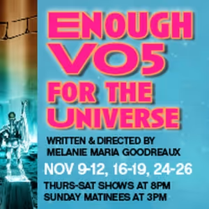 ENOUGH VO5 FOR THE UNIVERSE To Return To Theater For The New City Next Month