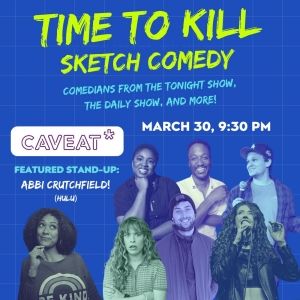 TIME TO KILL To Launch Sketch Comedy Residency At Caveat