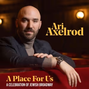Ari Axelrod's A PLACE FOR US: A Celebration of Jewish Broadway Out Now