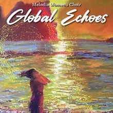 Melodia Women's Choir to Present GLOBAL ECHOES Concert in NYC