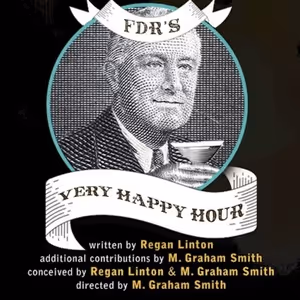 FDR’S VERY HAPPY HOUR To Launch National Tour Following World Premiere At Actors…