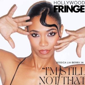 Jessica Lia Berry Returns to Hollywood Fringe with New Solo Show I’M STILL NOT THAT…