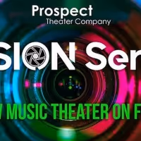 Prospect Theater Company Announces Details for Final Two Shows in Their VISION SERIES